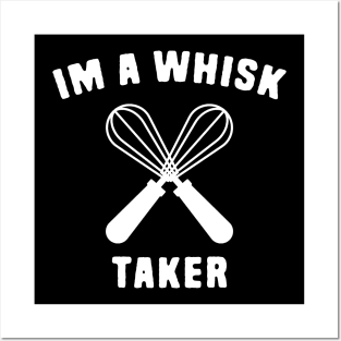 I'm a whisk taker Posters and Art